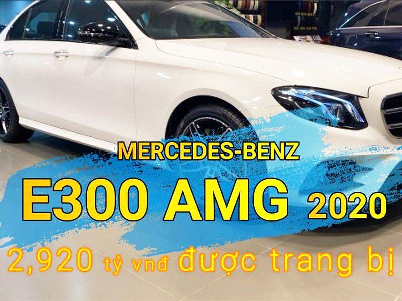 Giới thiệu chi tiết xe Mercedes E300 AMG 2020, Giá 2,920 tỷ đồng [Video]